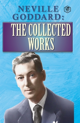 Neville Goddard: The Collected Works - Neville Goddard