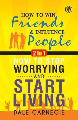 Dale Carnegie (2In1): How To Win Friends & Influence People and How To Stop Worrying & Start Living - Dale Carnegie
