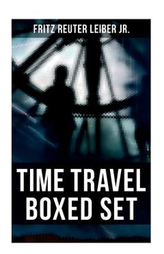 Coperta cărții 'Time Travel Boxed Set: The Big Time, No Great Magic, Nice Girl with Five Husbands, Time in the Round - Fritz Reuter'