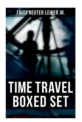 Time Travel Boxed Set: The Big Time, No Great Magic, Nice Girl with Five Husbands, Time in the Round - Fritz Reuter Leiber