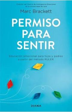 Poza produsului Permiso Para Sentir: Educaci�n Emocional Para Mayores Y Peque�os Con El M�todo Ruler - Marc Brackett