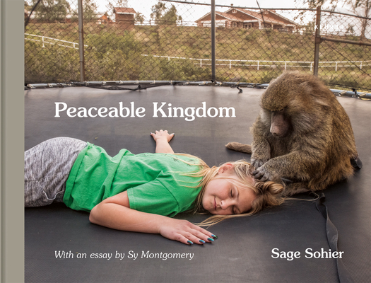 Peaceable Kingdom: The Special Bond Between Animals and Their Humans - Sage Sohier
