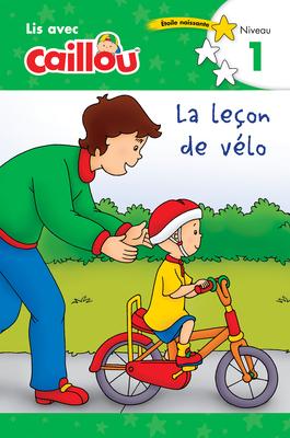 Caillou: La Le�on de V�lo - Lis Avec Caillou, Niveau 1 (French Edition of Caillou: The Bike Lesson): Lis Avec Caillou - Niveau 1 - Anne Paradis