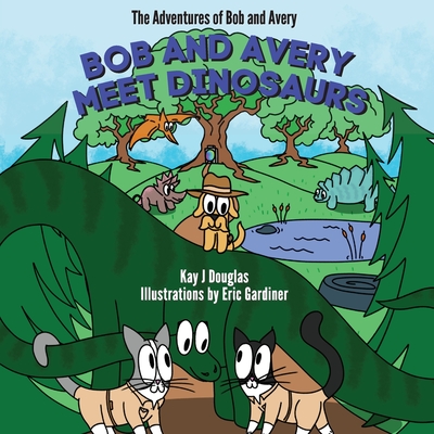 Bob and Avery Meet Dinosaurs - Kay Douglas