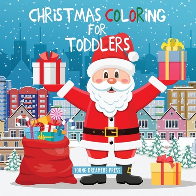 Christmas Coloring for Toddlers: Coloring Books for Kids Ages 2-4, 4-8 - Young Dreamers Press