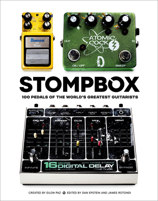 Stompbox: 100 Pedals of the World's Greatest Guitarists - Eilon Paz