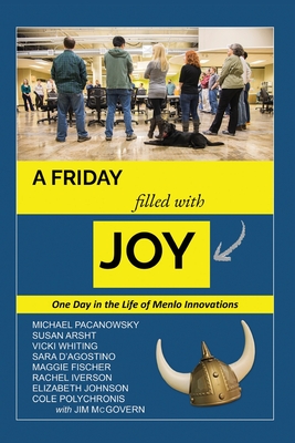 A Friday Filled with Joy: One Day in the Life of a Radically Innovative Company - Michael Pacanowsky