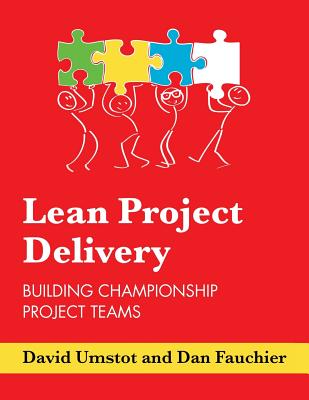 Lean Project Delivery: Building Championship Project Teams - Dan Fauchier