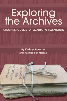 Exploring the Archives: A Beginner's Guide for Qualitative Researchers - Kathryn Roulston
