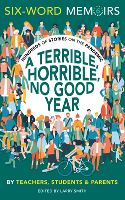 A Terrible, Horrible, No Good Year: Hundreds of Stories on the Pandemic - Six-word Memoirs
