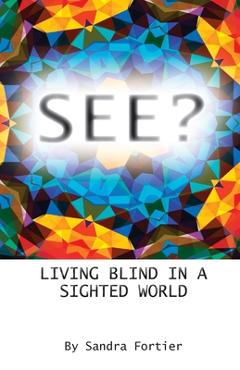 Coperta cărții 'See?: Living Blind in a Sighted World - Sandra Fortier'