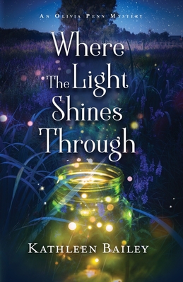 Where the Light Shines Through: An Olivia Penn Mystery - Kathleen Bailey