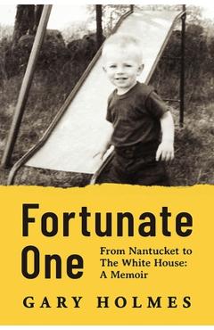 Coperta cărții 'Fortunate One: From Nantucket to the White House: A Memoir - Gary Holmes'