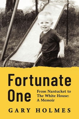 Fortunate One: From Nantucket to the White House: A Memoir - Gary Holmes