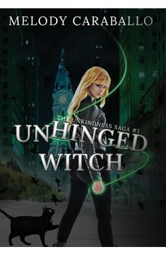Coperta cărții 'Unhinged Witch: The Unkindness Saga Book #1 - Melody Caraballo'