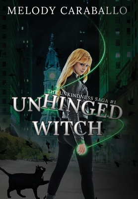 Coperta cărții 'Unhinged Witch: The Unkindness Saga Book #1 - Melody Caraballo'