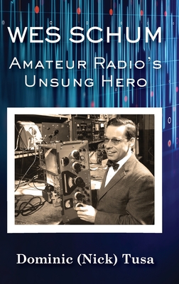 Wes Schum, Amateur Radio's Unsung Hero - Dominic (nick) Tusa