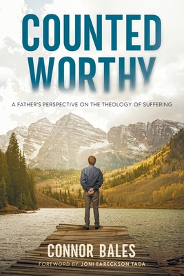 Counted Worthy: A Father's Perspective On The Theology of Suffering - Connor Bales
