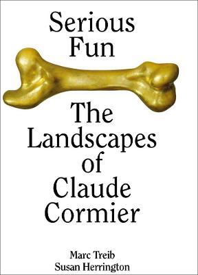 Serious Fun: The Landscapes of Claude Cormier - Marc Treib