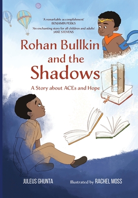 Rohan Bullkin and the Shadows: A Story of about ACEs and Hope - Juleus Ghunta