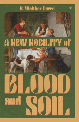 A New Nobility of Blood and Soil - Richard Walther Darr�