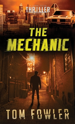 The Mechanic: A John Tyler Thriller - Tom Fowler