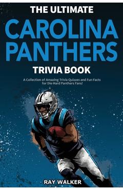 Coperta cărții 'The Ultimate Carolina Panthers Trivia Book: A Collection of Amazing Trivia Quizzes and Fun Facts for Die-Hard Panthers'