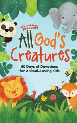 All God's Creatures: 60 Days of Devotions for Animal-Loving Kids - Little Lamb Books
