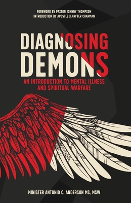 Diagnosing Demons: An Introduction to Mental Illness and Spiritual Warfare - Antonio C. Anderson