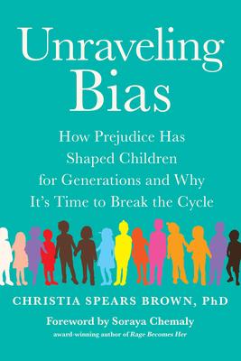 Unraveling Bias: How Prejudice Has Shaped Children for Generations and Why It's Time to Break the Cycle - Christia Spears Brown