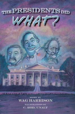 The Presidents Did What? - Wag Harrison