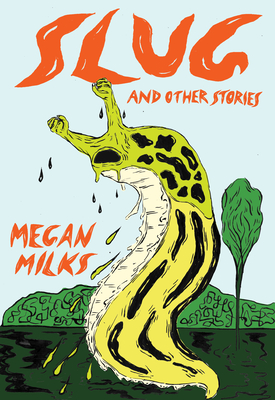 Slug and Other Stories - Megan Milks