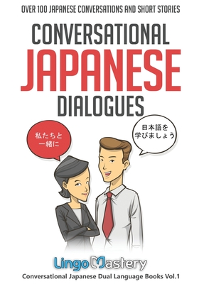 Conversational Japanese Dialogues: Over 100 Japanese Conversations and Short Stories - Lingo Mastery