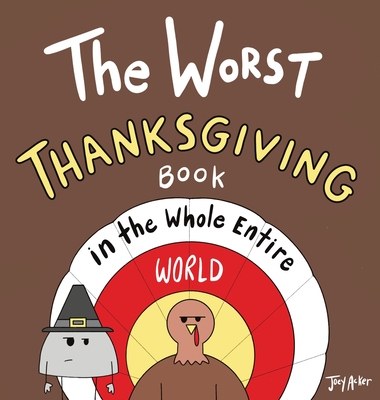 The Worst Thanksgiving Book in the Whole Entire World - Joey Acker