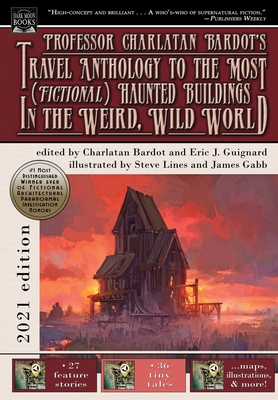 Professor Charlatan Bardot's Travel Anthology to the Most (Fictional) Haunted Buildings in the Weird, Wild World - Eric J. Guignard