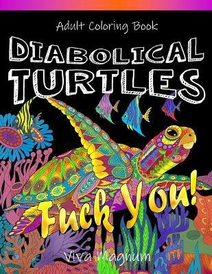 Diabolical Turtles: Swear Word Adult Coloring Book for Stress Relief and Relaxation - Viva Magnum