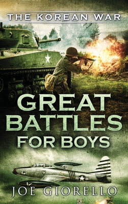 Great Battles for Boys The Korean War: The Korean War - Joe Giorello
