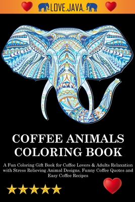 Coffee Animals Coloring Book - Adult Coloring Books