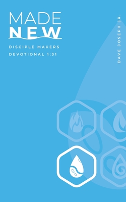 Made New: Disciple Makers Devotional 1:31 - Dave C. Joseph