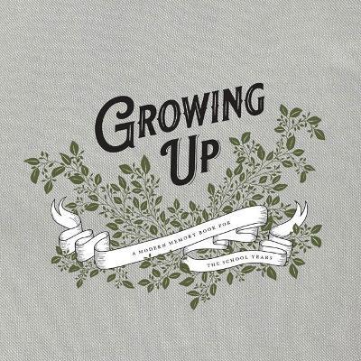 Growing Up: A Modern Memory Book for the School Years - Korie Herold