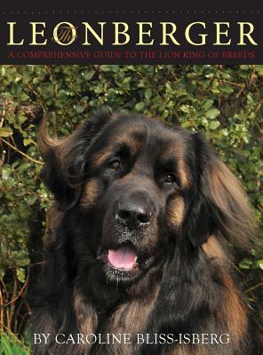 The Leonberger: A Comprehensive Guide to the Lion King of Breeds - Caroline Bliss-isberg