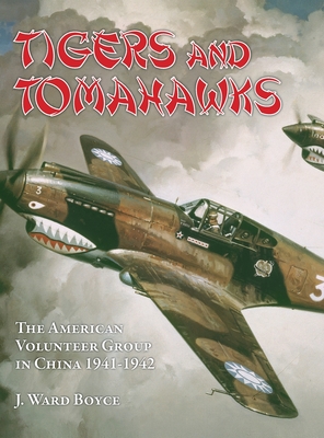 Tigers and Tomahawks: The American Volunteer Group in China 1941-1942 - J. Ward Boyce