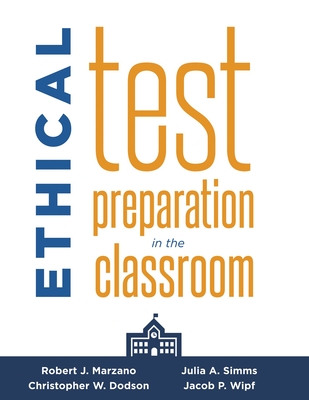 Ethical Test Preparation in the Classroom: (Prepare Students for Large-Scale Standardized Tests with Ethical Assessment and Instruction) - Robert J. Marzano