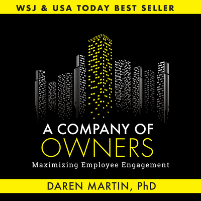 A Company of Owners: Maximizing Employee Engagement - Daren Martin