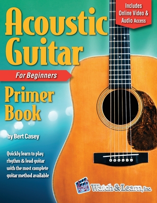 Acoustic Guitar Primer Book for Beginners with Online Video and Audio Access - Bert Casey