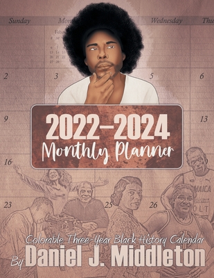 2022-2024 Monthly Planner: Colorable Three-Year Black History Calendar - Daniel J. Middleton