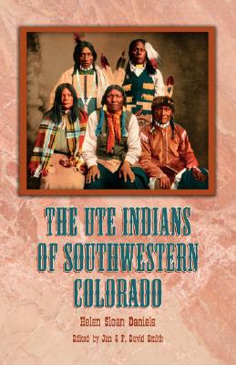 The Ute Indians of Southwestern Colorado - Helen Sloan Daniels