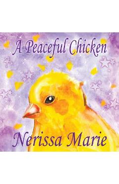 Poza produsului A Peaceful Chicken (An Inspirational Story Of Finding Bliss Within, Preschool Books, Kids Books, Kindergarten Books, Baby Books, Kids Book, Ages 2-8, - Nerissa Marie