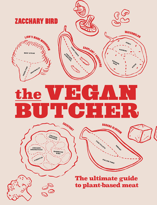 The Vegan Butcher: The Ultimate Guide to Plant-Based Meat - Zacchary Bird