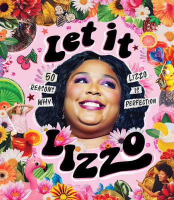 Let It Lizzo!: 50 Reasons Why Lizzo Is Perfection - Billie Oliver